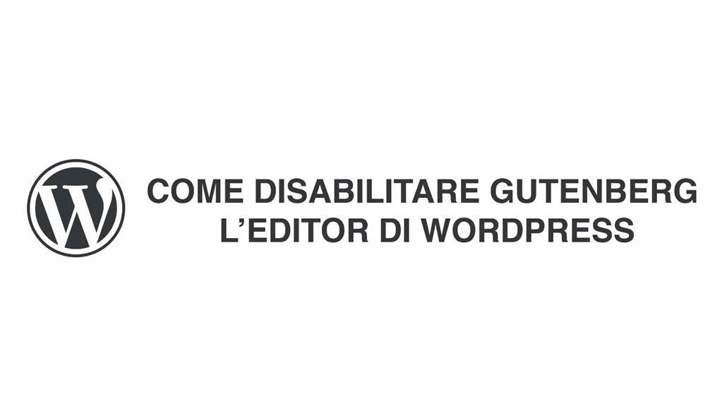 WordPress - Come disabilitare Gutenberg